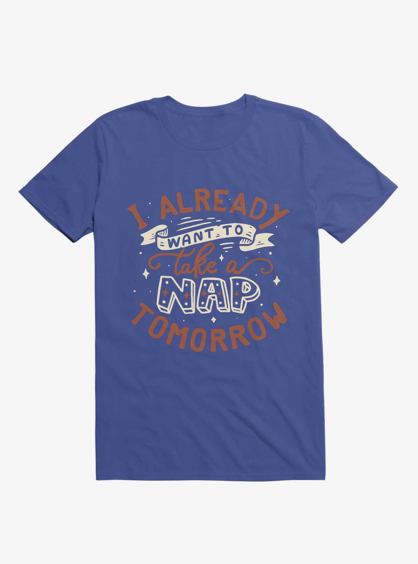 I Already Want To Take A Nap Tomorrow Typography Royal Blue T-Shirt, , hi-res