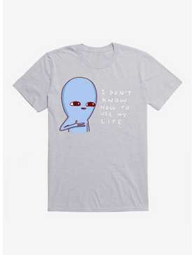 Strange Planet I Don't Know How To Use My Life T-Shirt, , hi-res