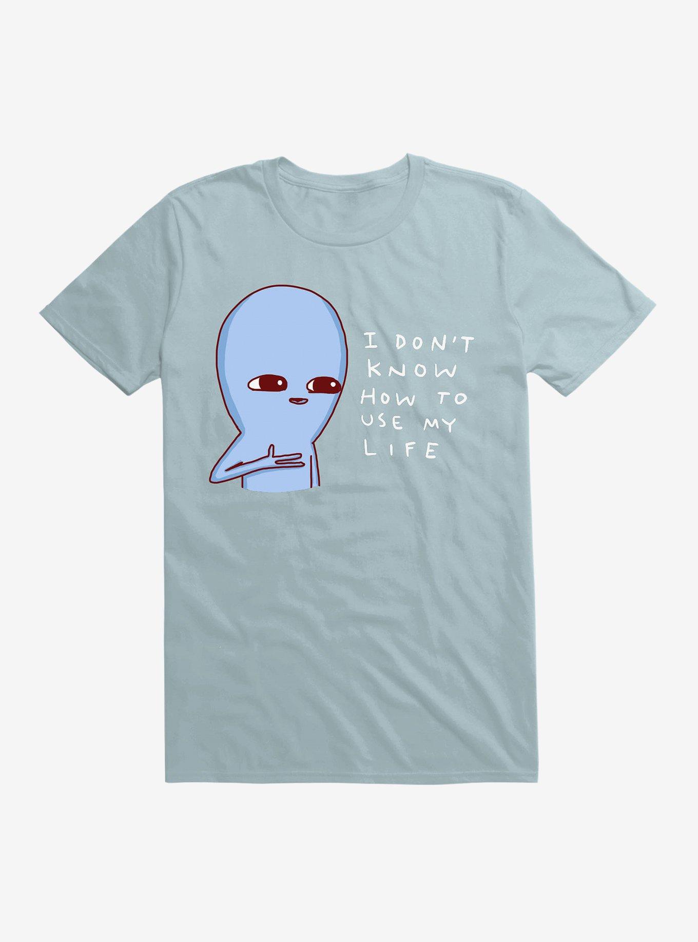 Strange Planet I Don't Know How To Use My Life T-Shirt, , hi-res