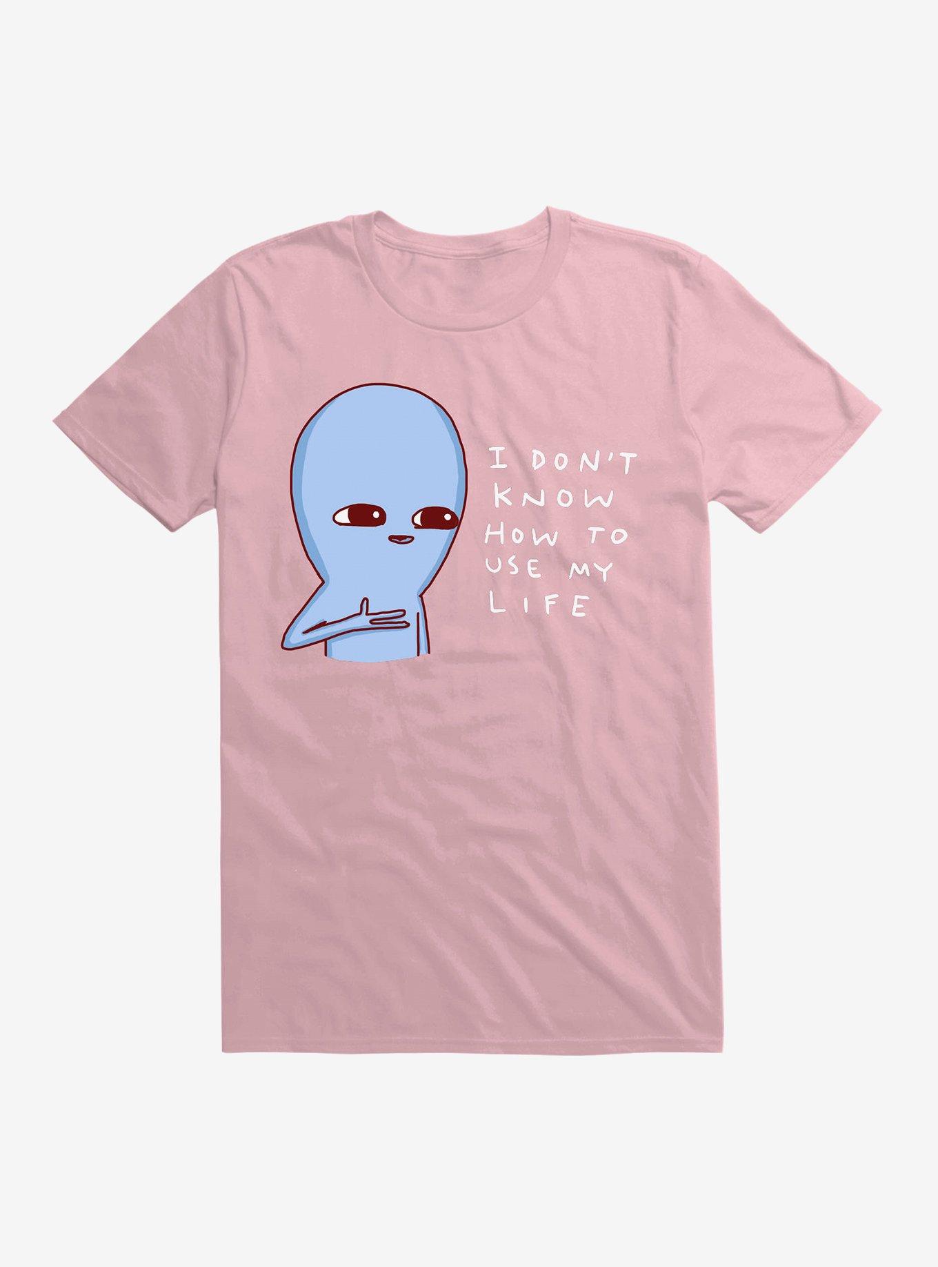 Strange Planet I Don't Know How To Use My Life T-Shirt, LIGHT PINK, hi-res