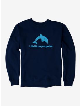 iCreate Dolphin I Did It On Porpoise Sweatshirt, , hi-res