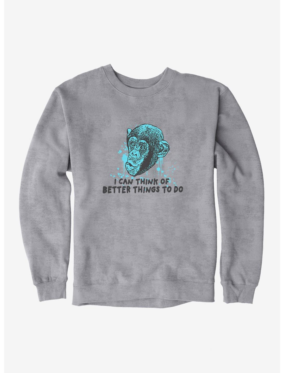 iCreate Monkey I Can Think Of Better Things To Do Sweatshirt, , hi-res