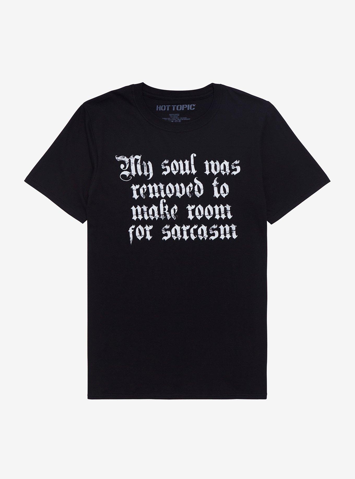 Soul Removed For Sarcasm T-Shirt | Hot Topic