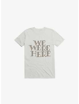 We Were Here T-Shirt, , hi-res