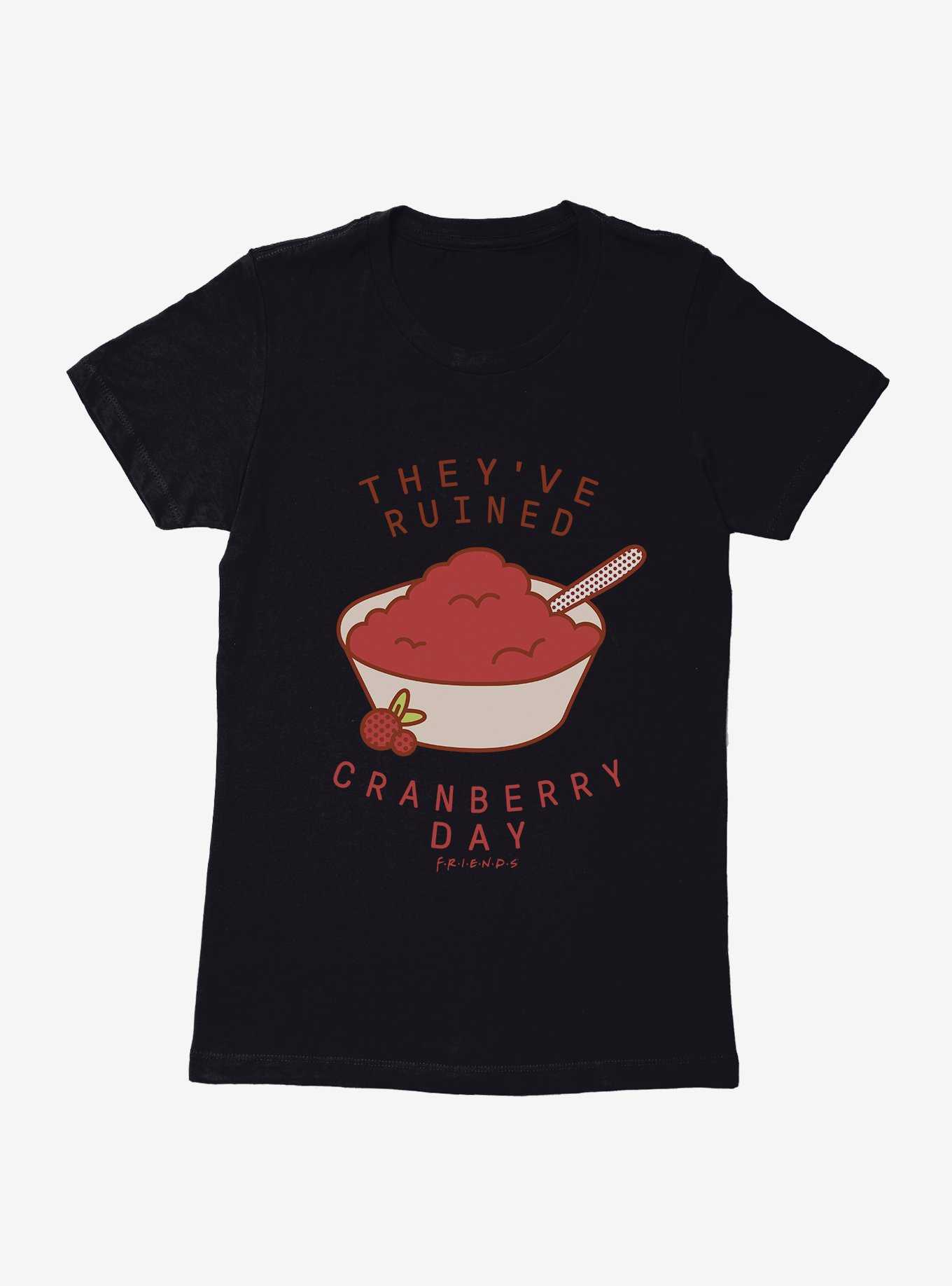 Friends They've Ruined Cranberry Day Womens T-Shirt, , hi-res