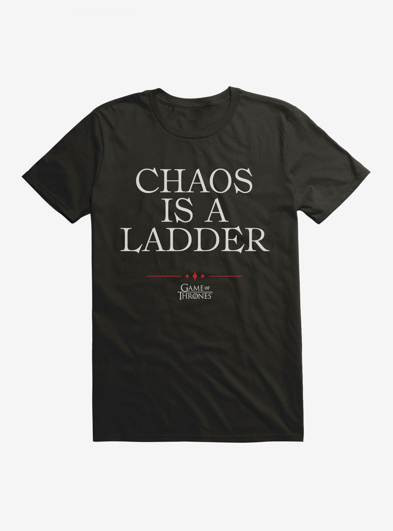 Game Of Thrones Quote Chaos Is A Ladder TShirt Hot Topic