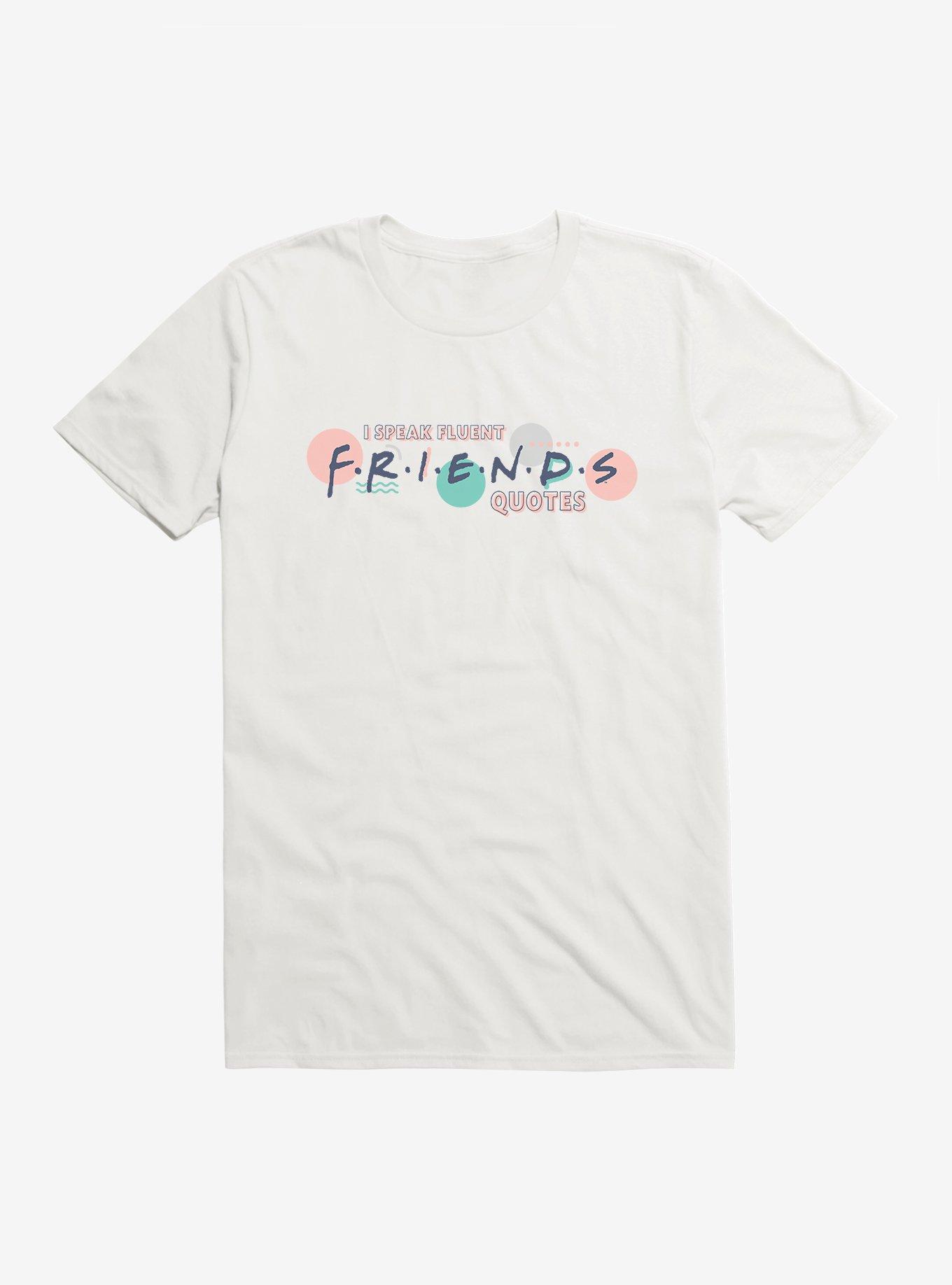 Friends Speak Fluent Friends Quotes T-Shirt, WHITE, hi-res