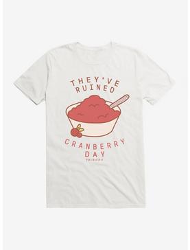 Friends They've Ruined Cranberry Day T-Shirt, WHITE, hi-res