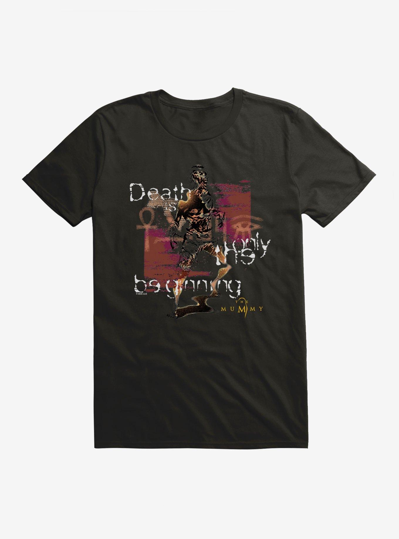 The Mummy Death Is Only Beginning T-Shirt