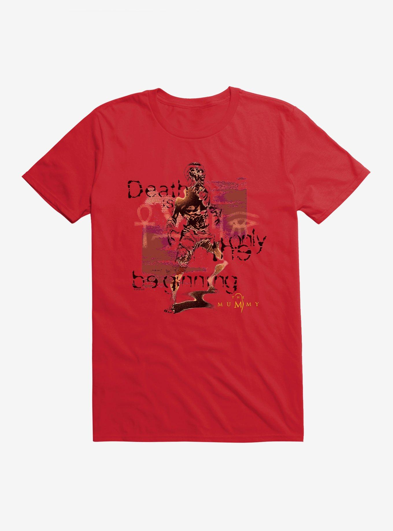 The Mummy Death Is Only The Beginning T-Shirt