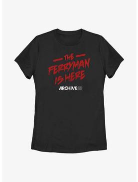 Archive 81 The Ferryman Is Here Womens T-Shirt, , hi-res
