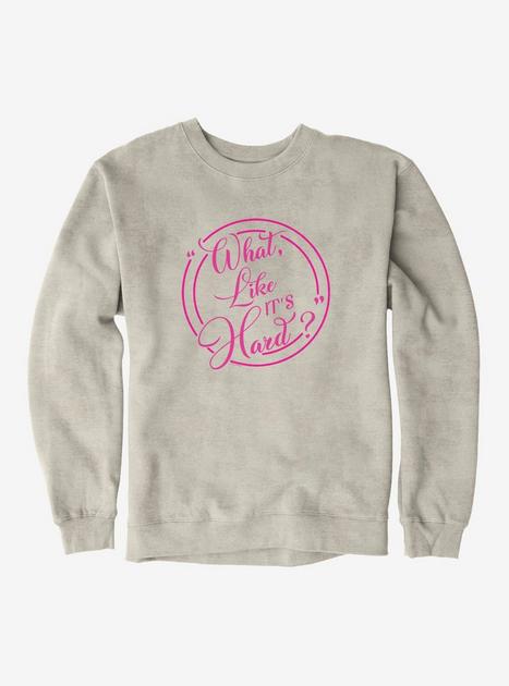It's Hard So Hard Sweatshirt
