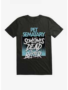 Pet Sematary Sometimes Dead Is Better T-Shirt, , hi-res