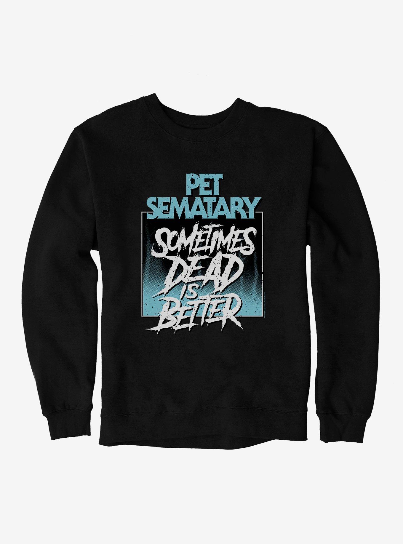 Pet Sematary Sometimes Dead Is Better Sweatshirt, , hi-res