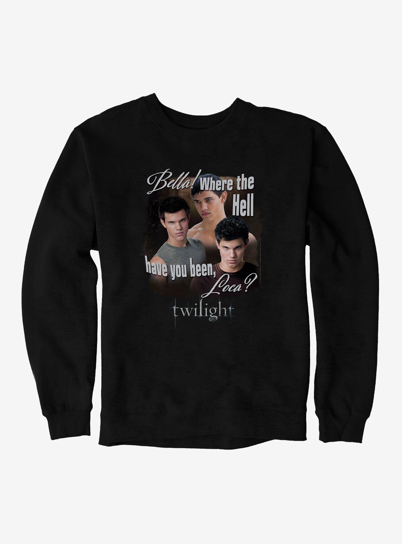 Twilight Jacob Where You Been Loca Sweatshirt