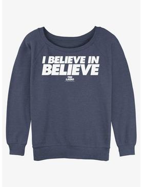 Ted Lasso I Believe In Believe Girls Slouchy Sweatshirt, , hi-res