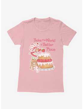 Strawberry Shortcake Bake The World A Better Place Womens T-Shirt, , hi-res