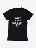 Wednesday What Would Wednesday Do? Womens T-Shirt, BLACK, hi-res
