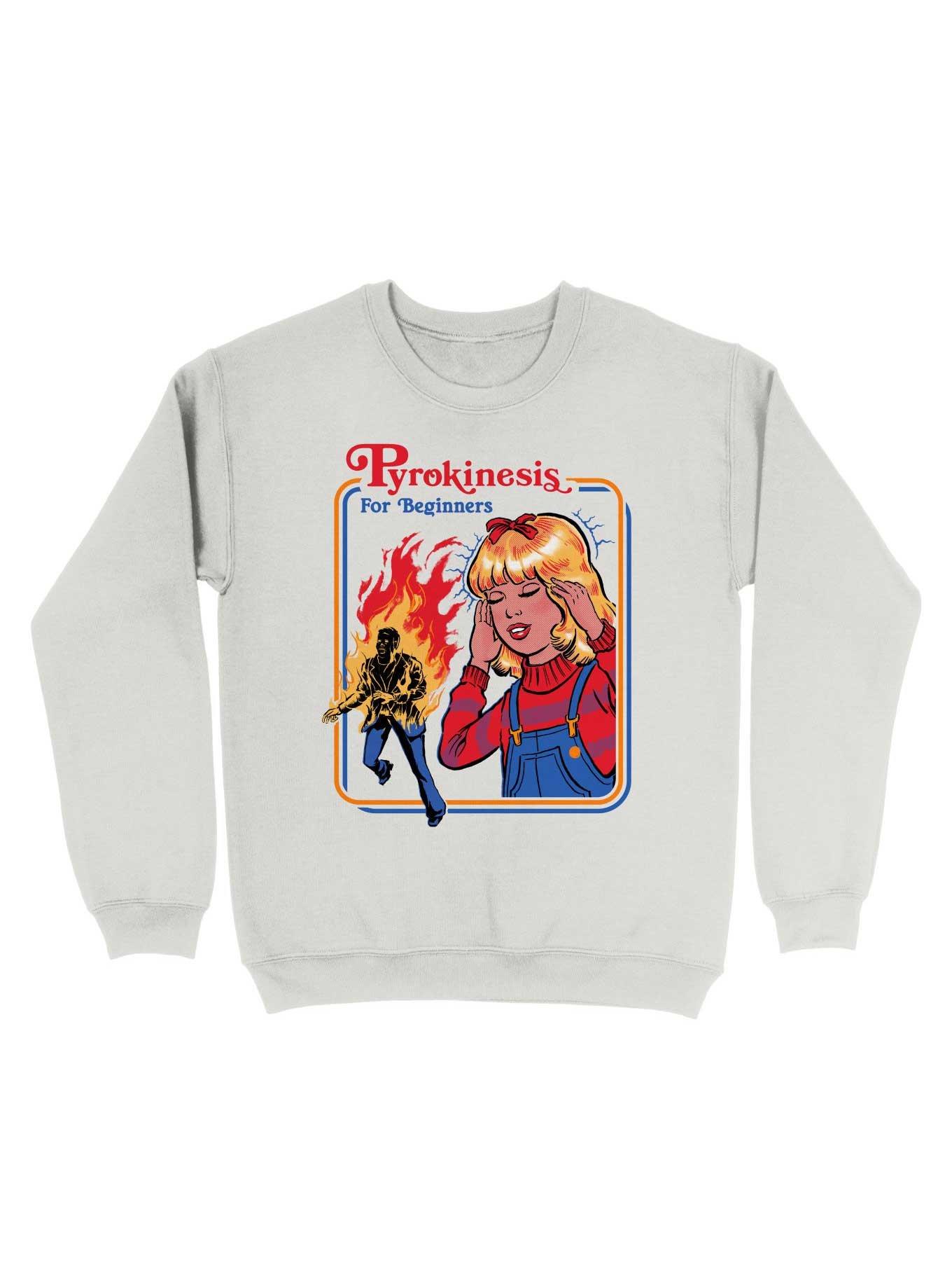Pyrokinesis For Beginners Sweatshirt By Steven Rhodes