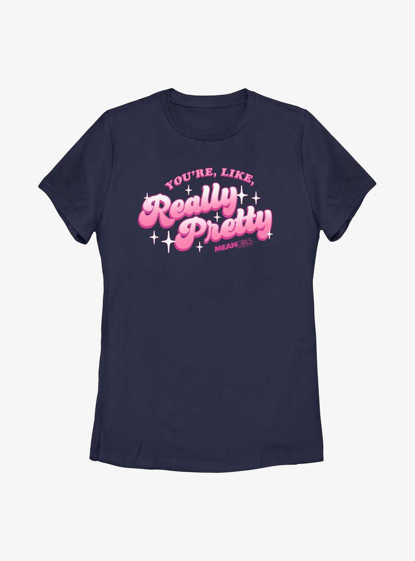 Mean Girls You're Like, Really Pretty Womens T-Shirt, , hi-res