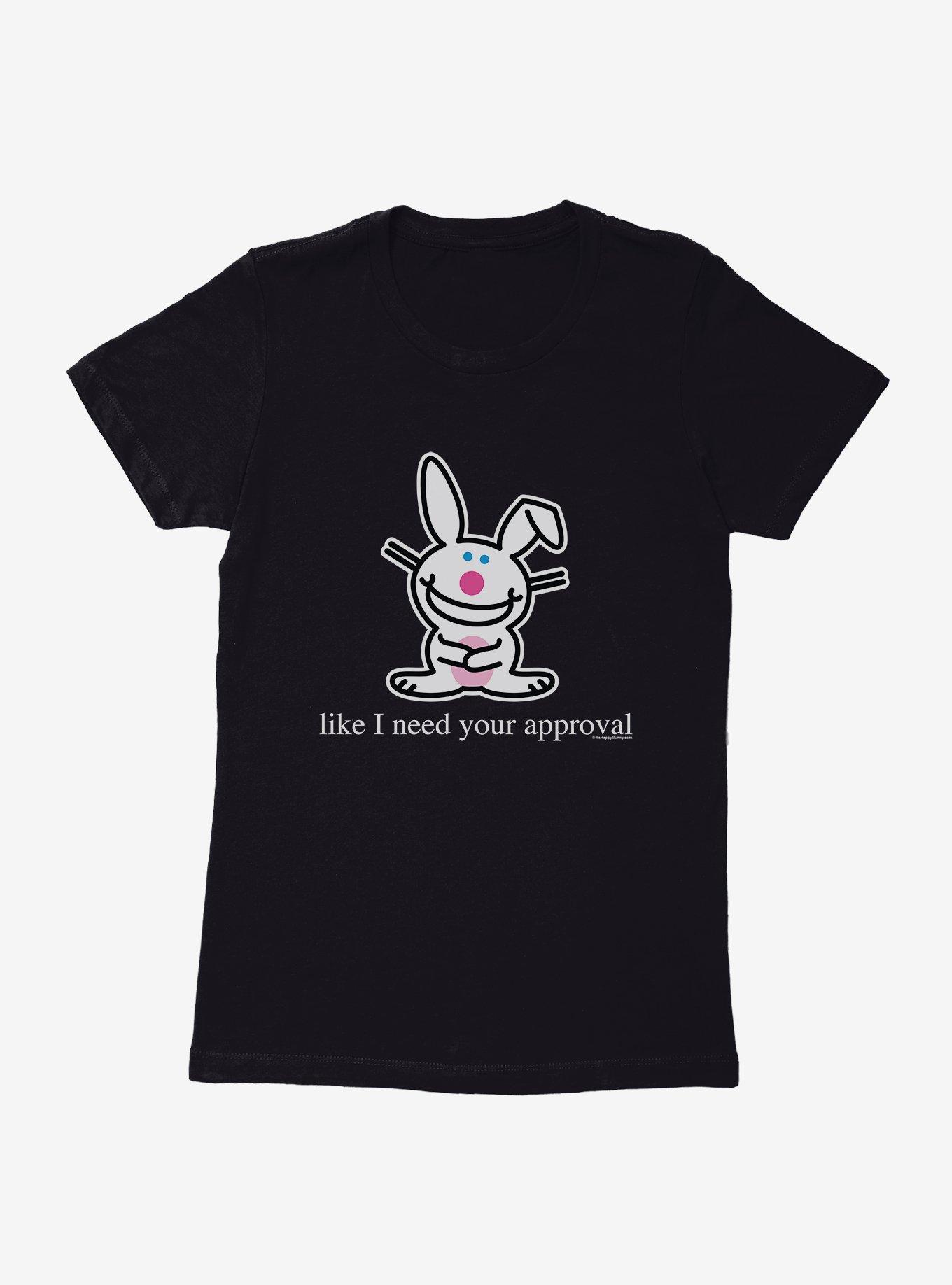 It's Happy Bunny Don't Need Your Approval Womens T-Shirt | BoxLunch