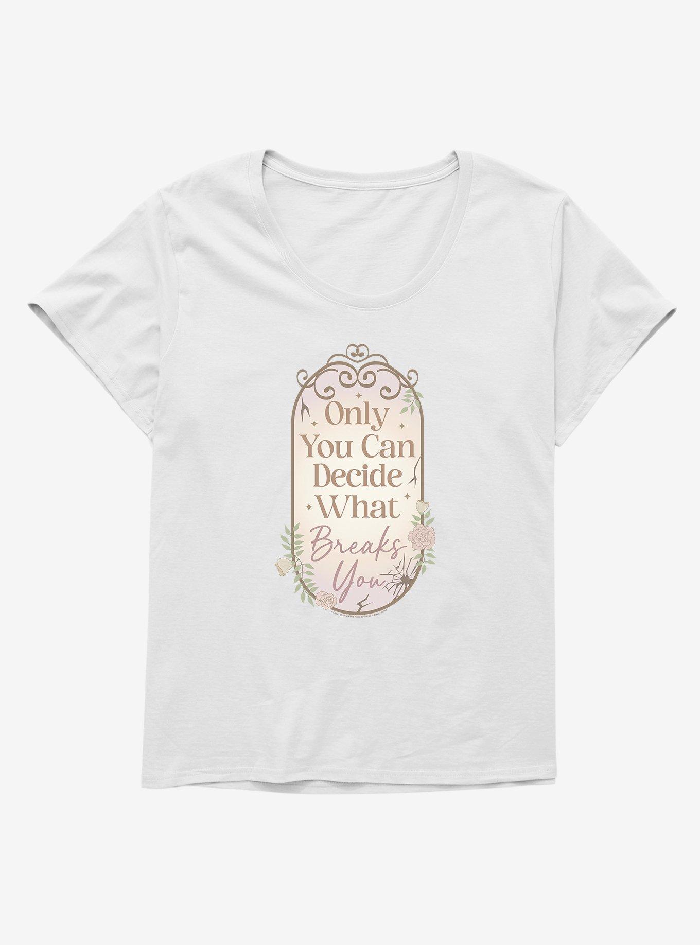 A Court Of Wings & Ruin Only You Decide What Breaks Girls T-Shirt Plus