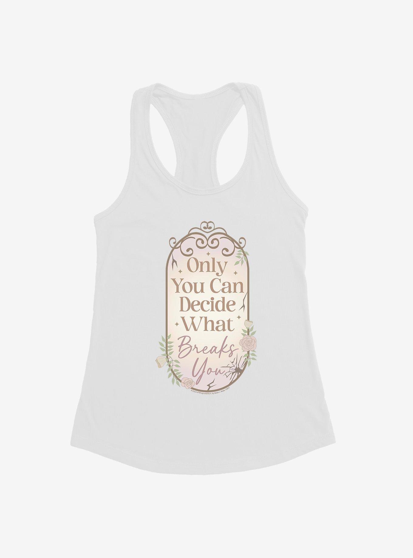 A Court Of Wings & Ruin Only You Decide What Breaks You Girls Tank, WHITE, hi-res