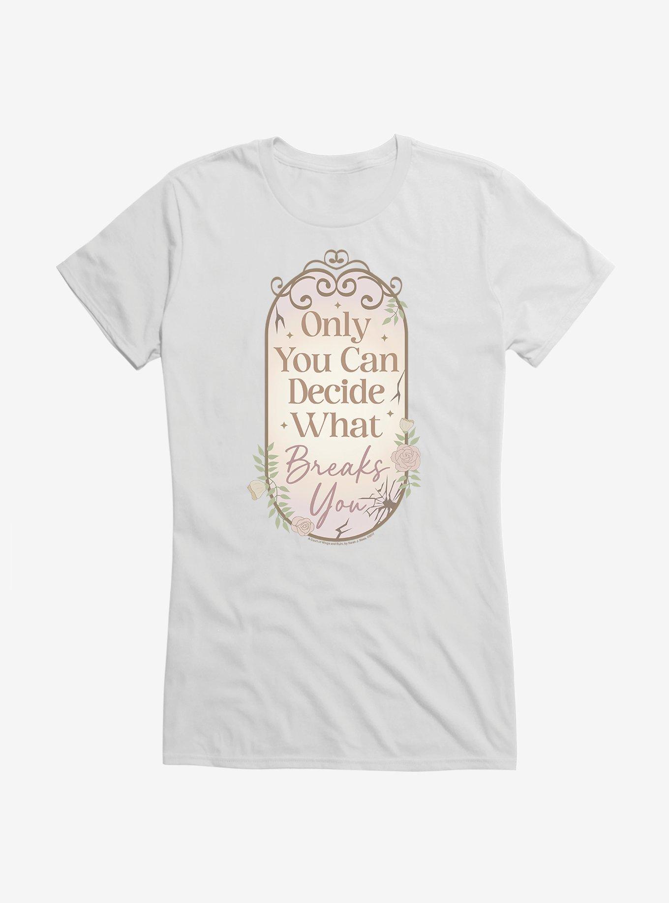 A Court Of Wings & Ruin Only You Decide What Breaks You Girls T-Shirt, , hi-res