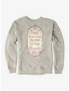 A Court Of Wings & Ruin Only You Decide What Breaks You Sweatshirt, , hi-res