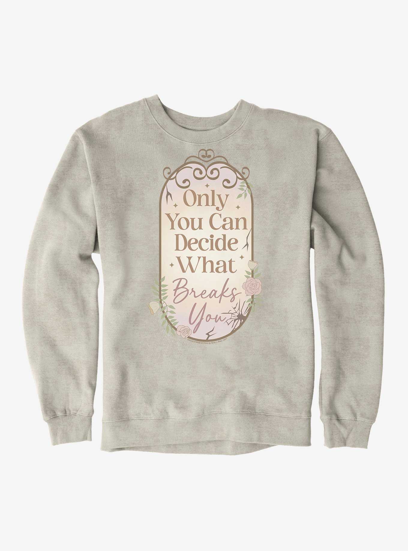 A Court Of Wings & Ruin Only You Decide What Breaks You Sweatshirt, , hi-res