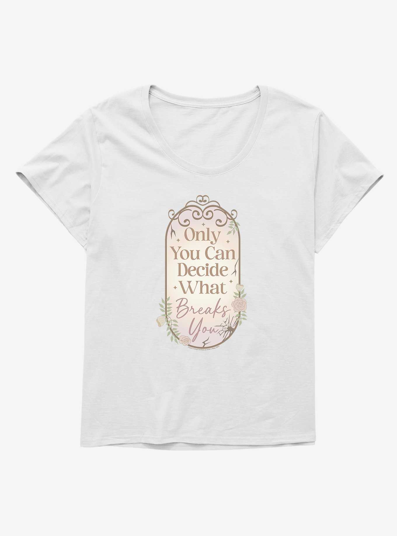 A Court Of Wings & Ruin Only You Decide What Breaks You Womens T-Shirt Plus Size, , hi-res