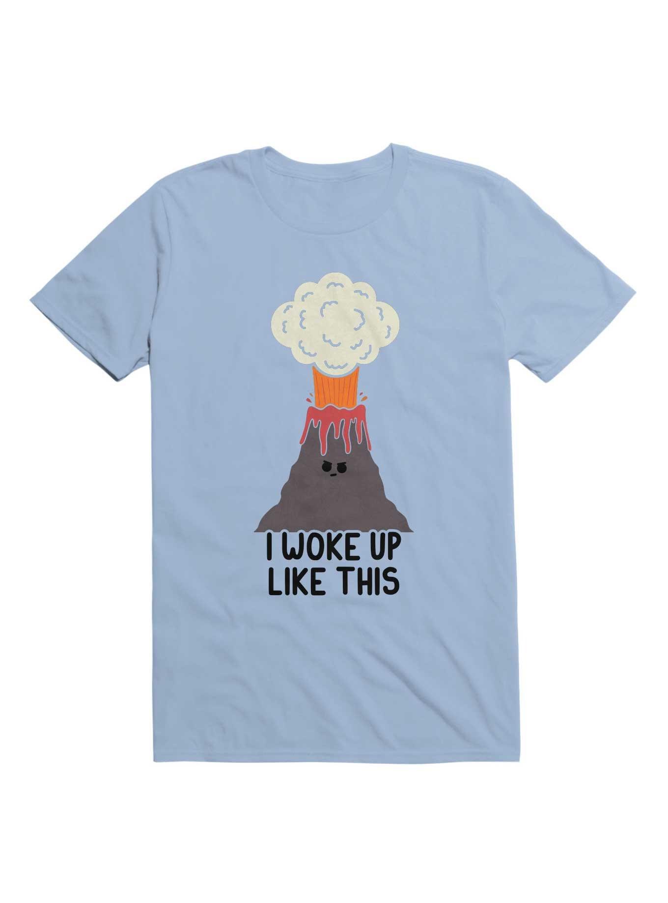 I Woke Up Like This Volcano T-Shirt