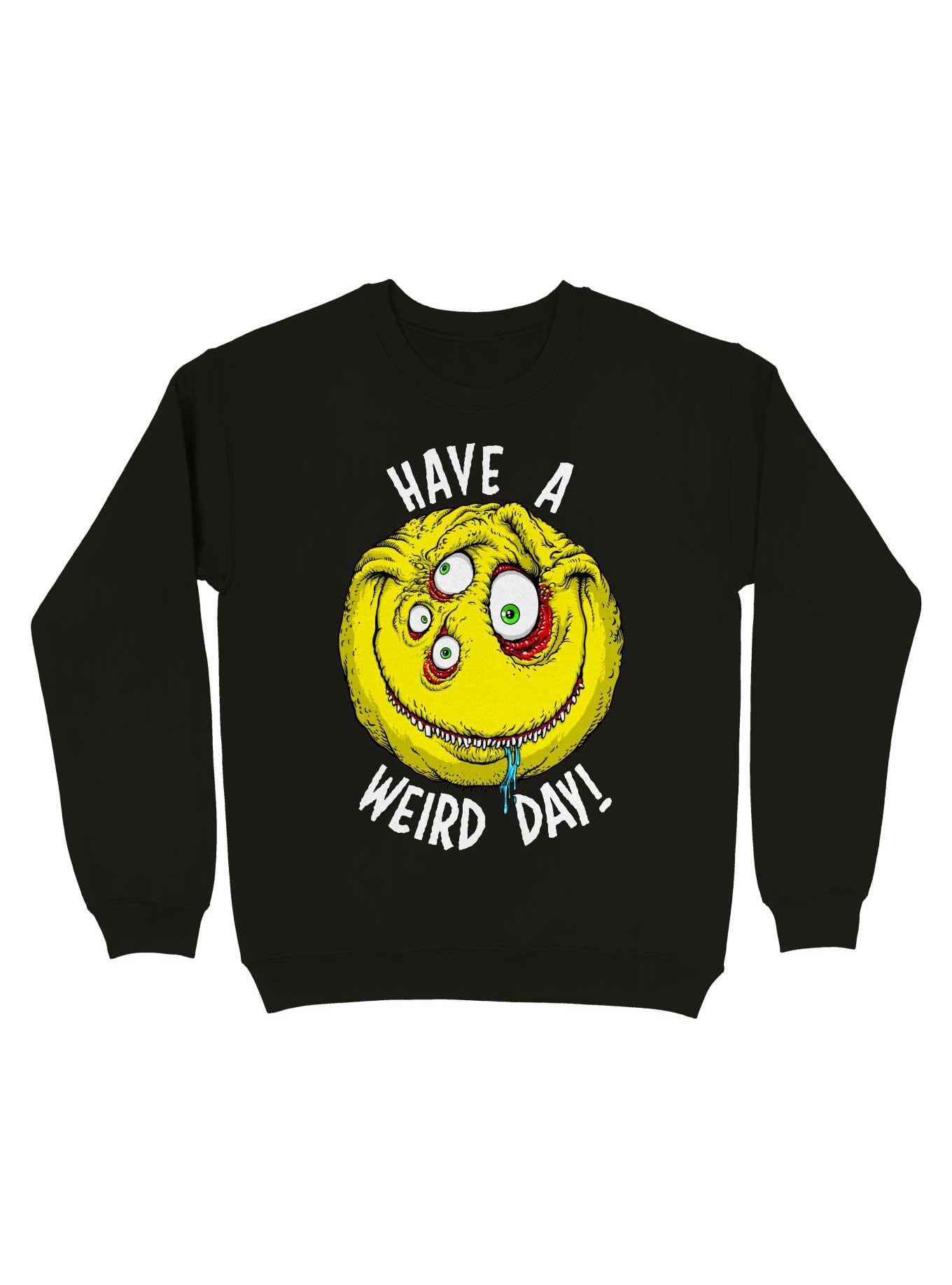 Have a Weird Day! White Font Sweatshirt