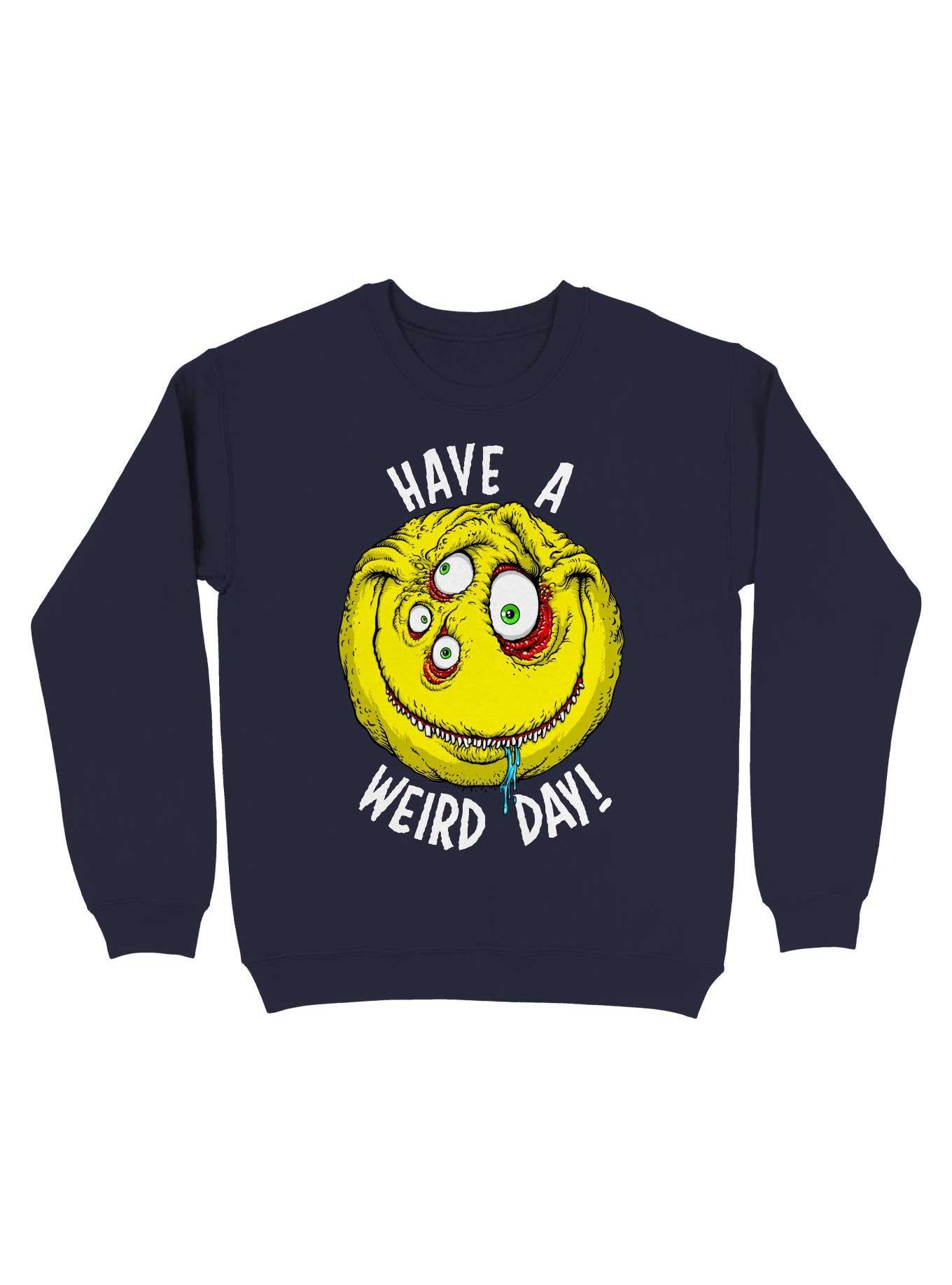 Have a Weird Day! White Font Sweatshirt