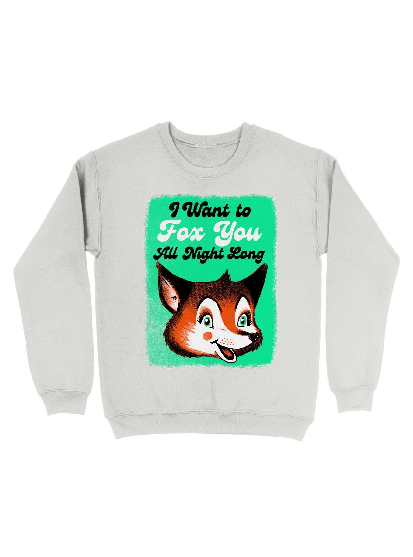 I Want To Fox You All Night Long Sweatshirt