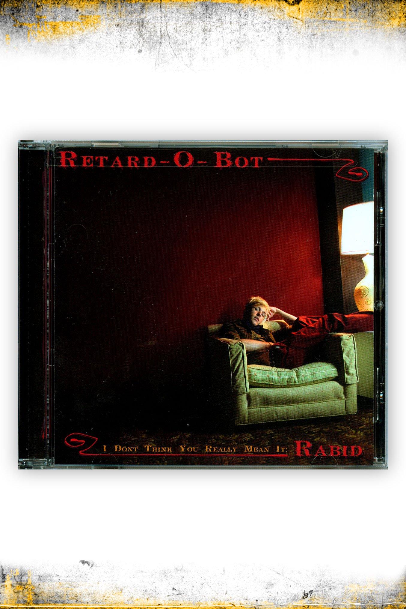 Retard-O-Bot - I Don't Think You Really Mean It: Rabid CD, , hi-res