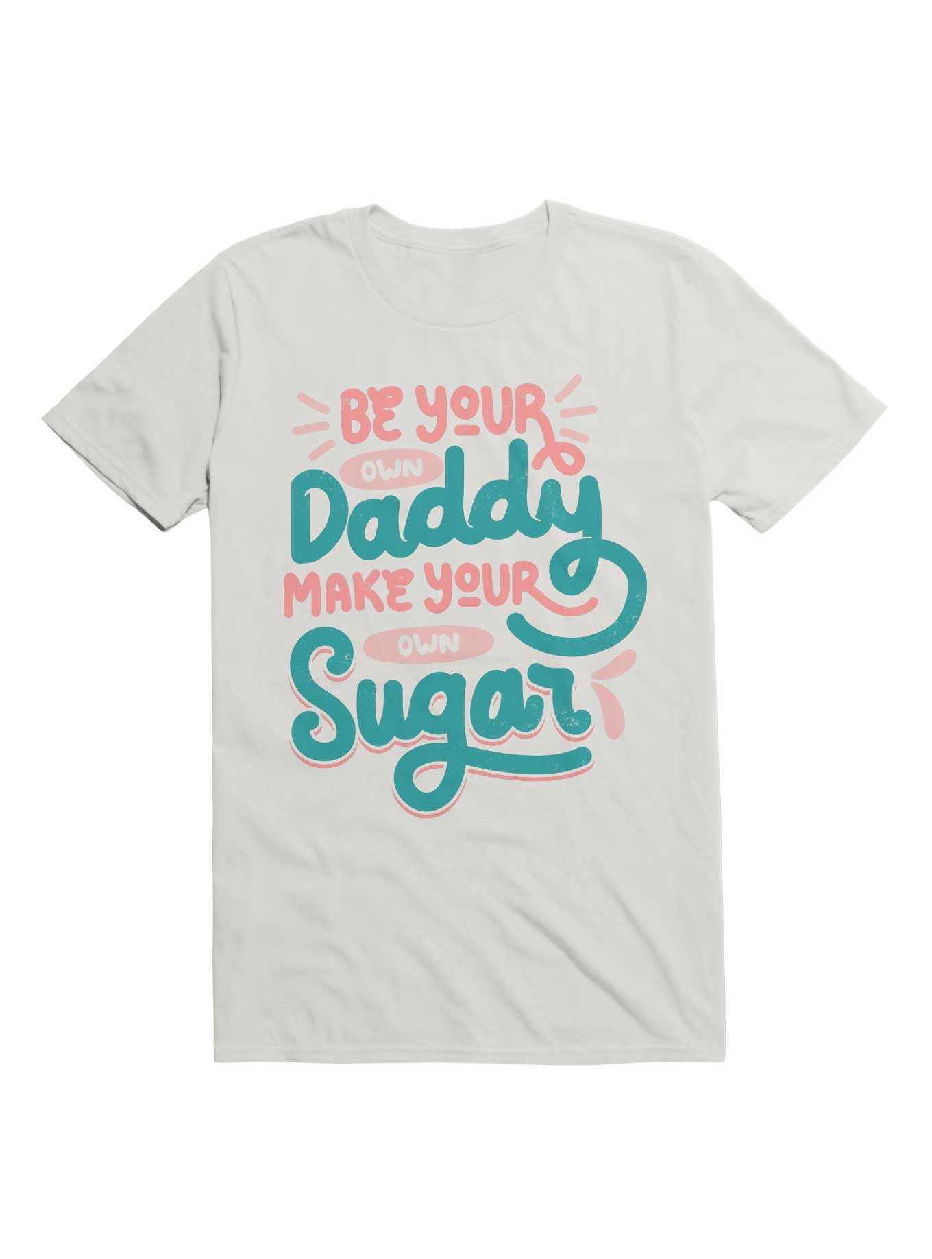 Be Your Own Daddy Make Your Own Sugar T-Shirt, , hi-res