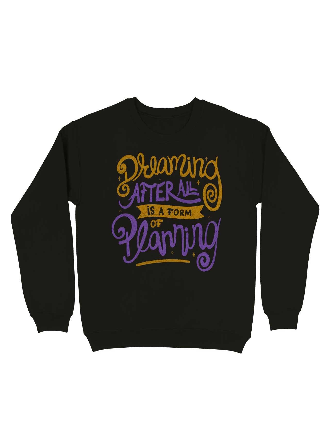 Dreaming After All Is A Form Of Planning Sweatshirt, BLACK, hi-res