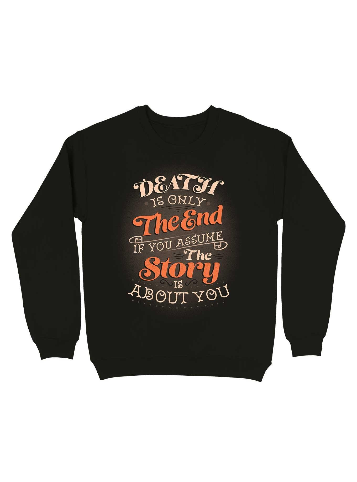 Death Is Only The End If You Assume The Story Is About You Sweatshirt, BLACK, hi-res