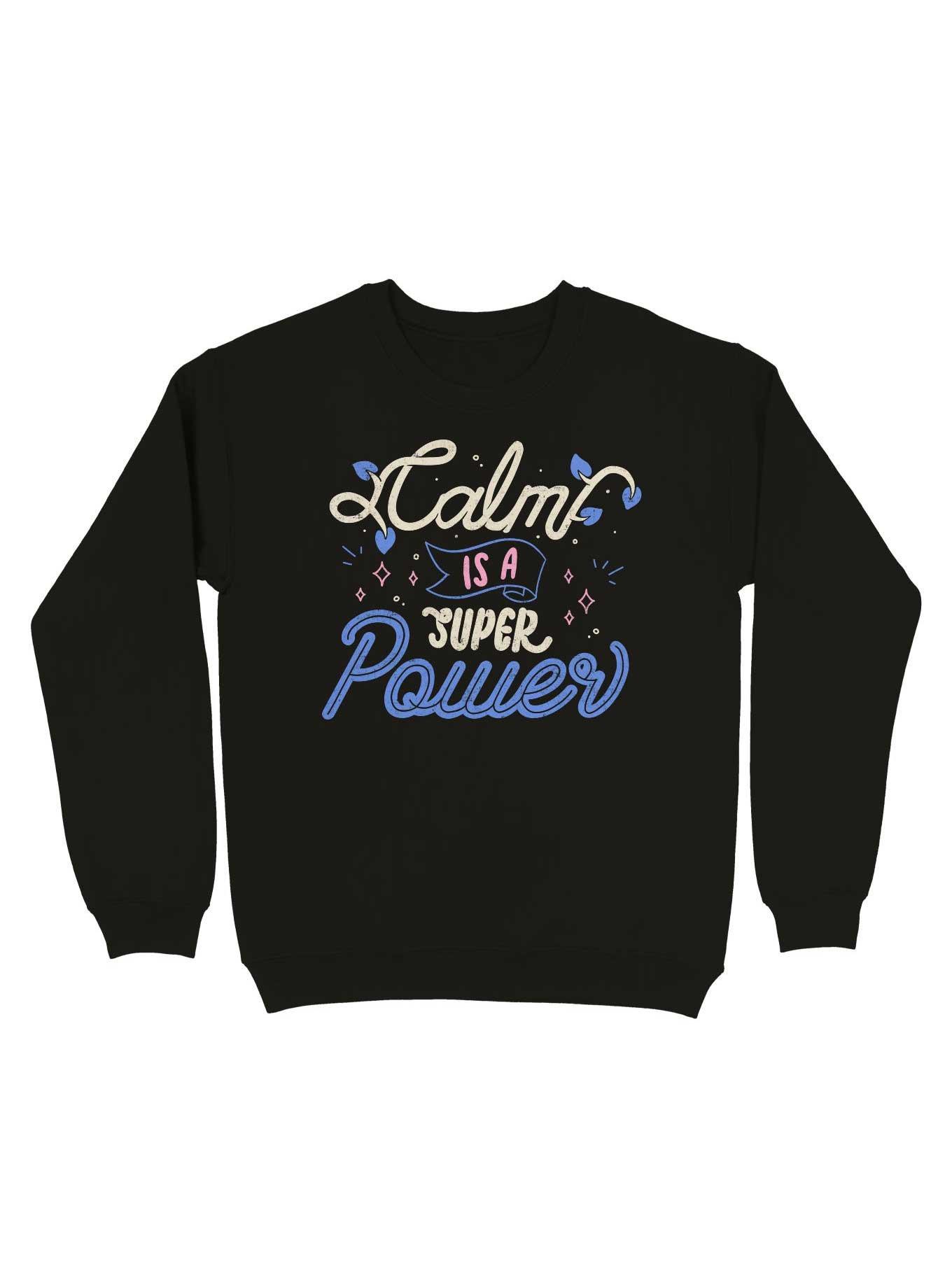 Calm is a Super Power Sweatshirt
