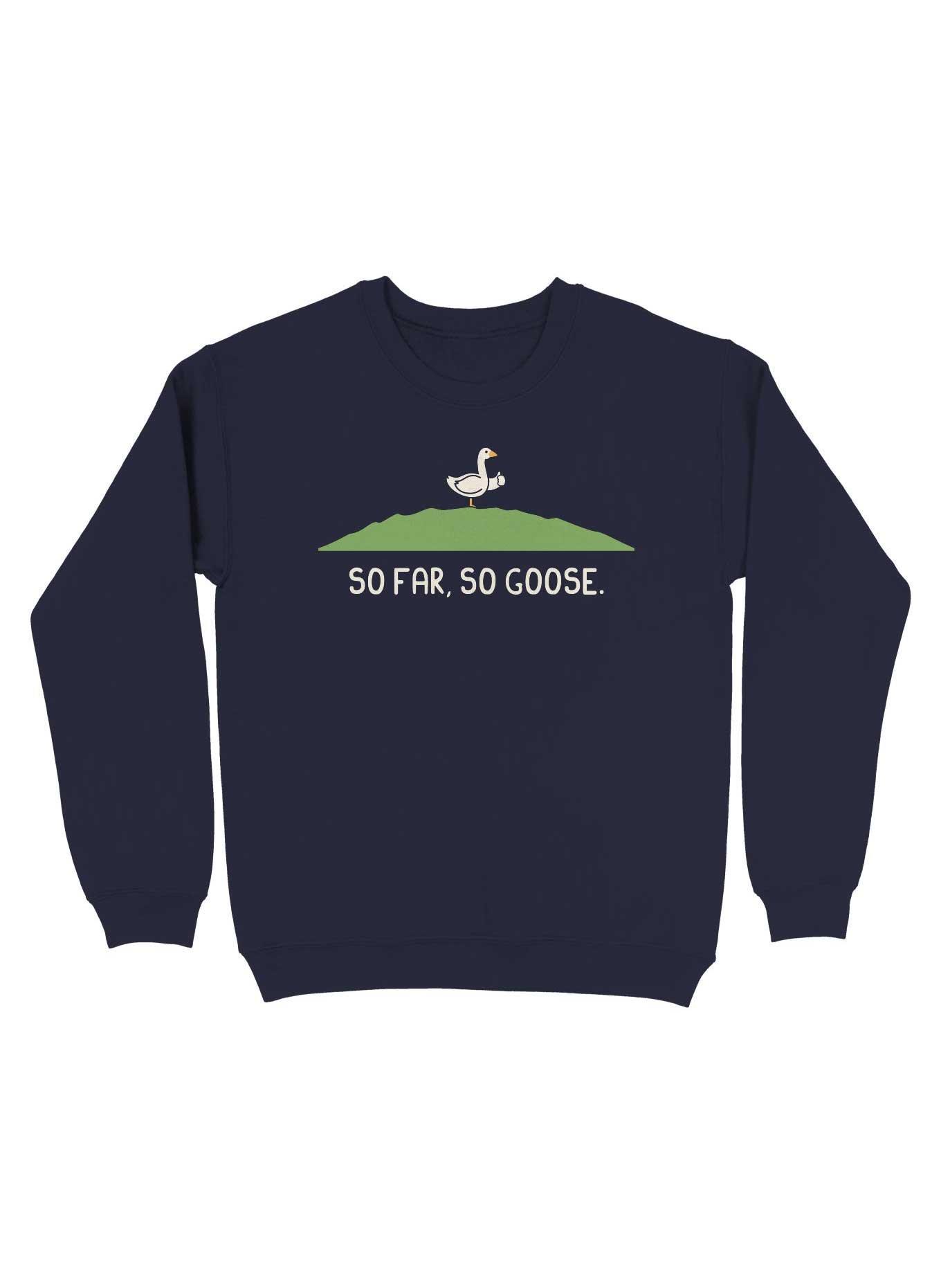 So Far So Goose Sweatshirt