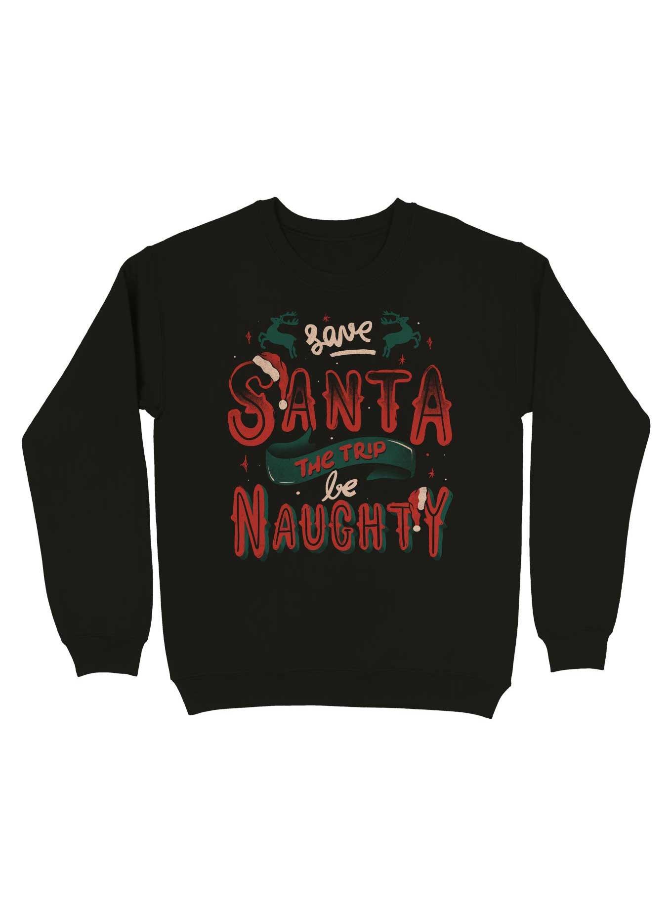 Save Santa The Trip Be Naughty Sweatshirt, , hi-res
