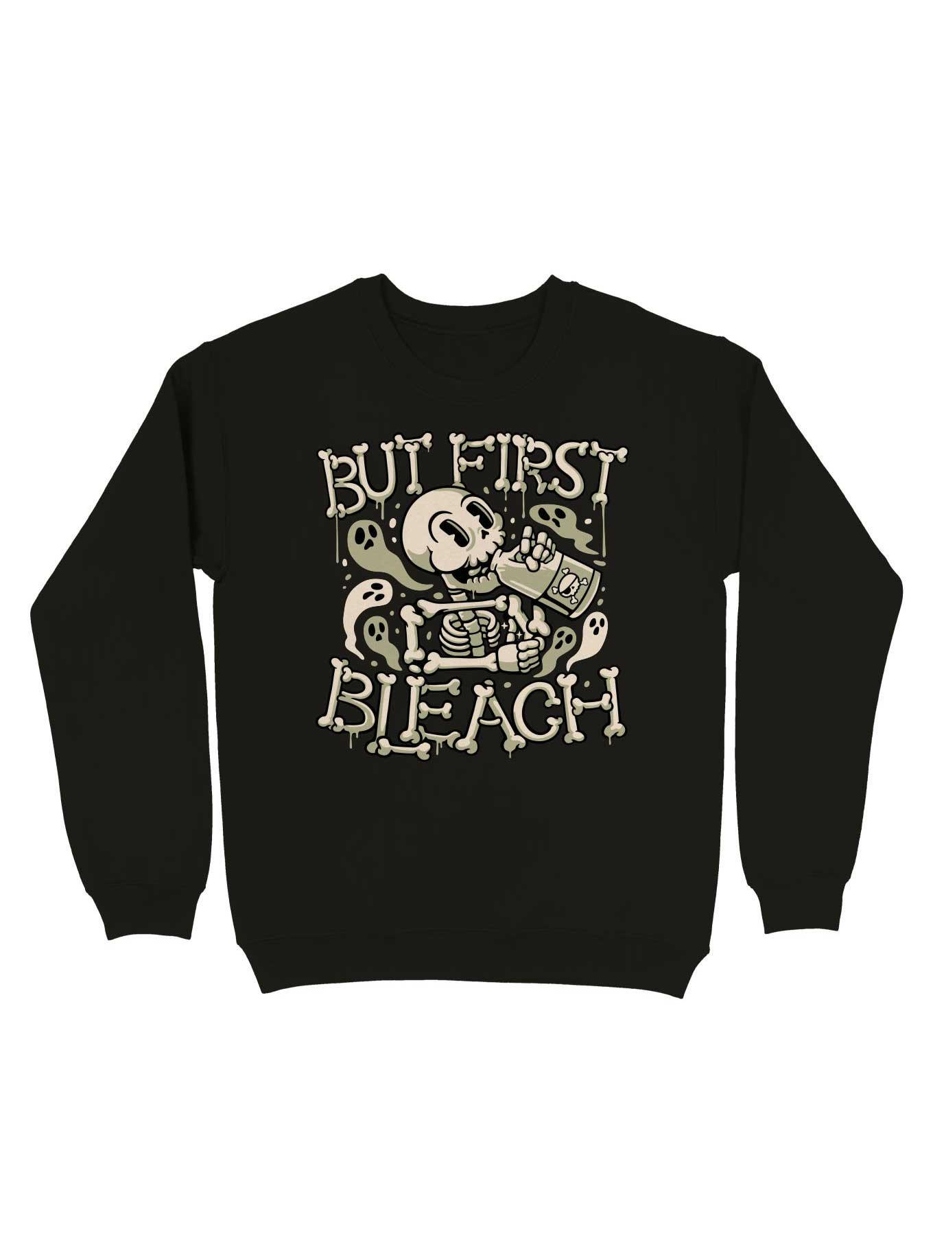 But First Bleach Skeleton Sweatshirt