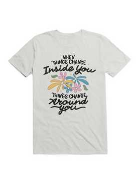 When Things Change Inside You, Things Change Around You T-Shirt, , hi-res