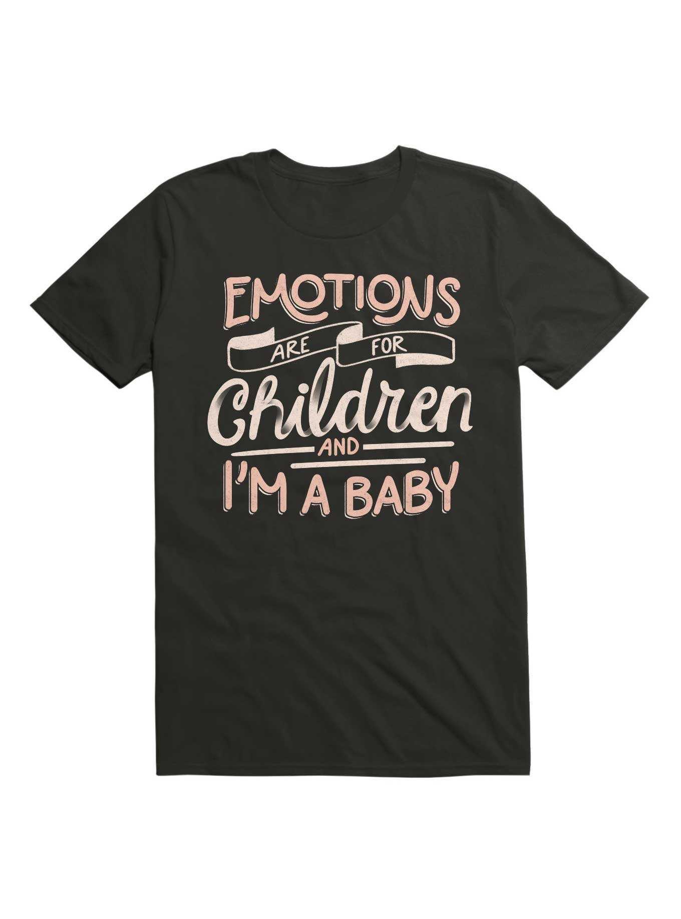 Emotions Are For Children And I'm a Baby T-Shirt, , hi-res