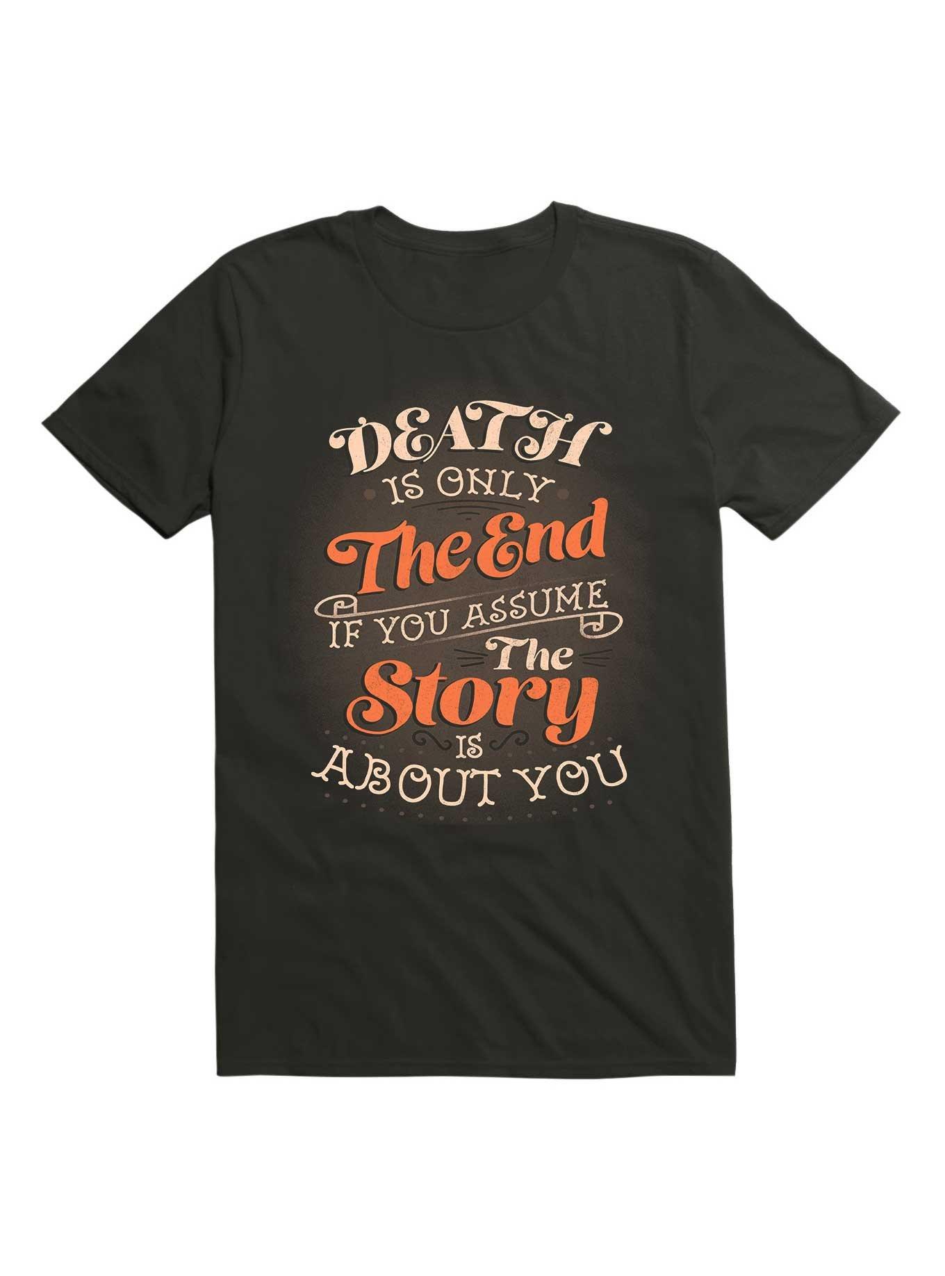 Death Is Only The End If You Assume The Story Is About You T-Shirt, , hi-res