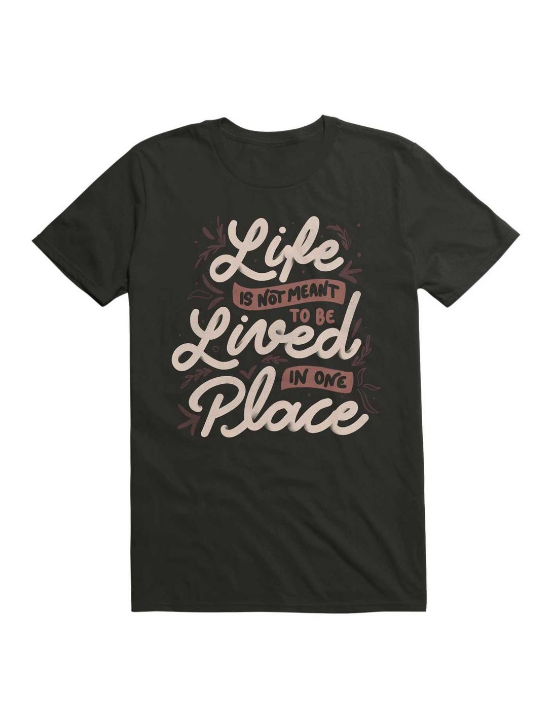 Life Is Not Meant To Be Lived In One Place T-Shirt, BLACK, hi-res
