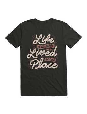 Life Is Not Meant To Be Lived In One Place T-Shirt, , hi-res