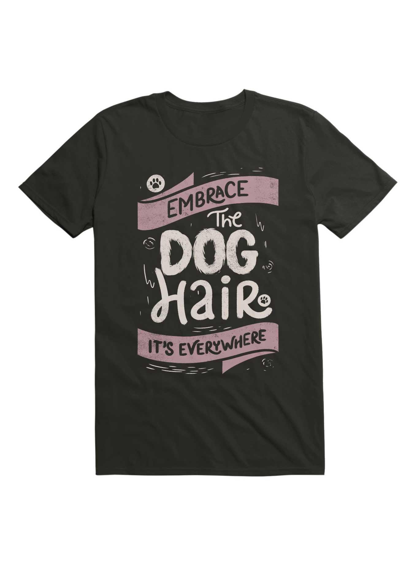 Embrace The Dog Hair It's Everywhere T-Shirt, , hi-res