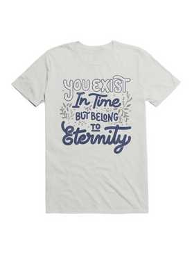 You Exist In Time But Belong To Eternity T-Shirt, , hi-res